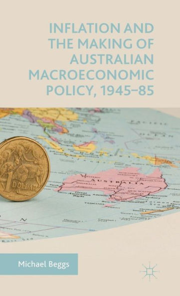 Inflation And The Making Of Australian Macroeconomic Policy, 194585