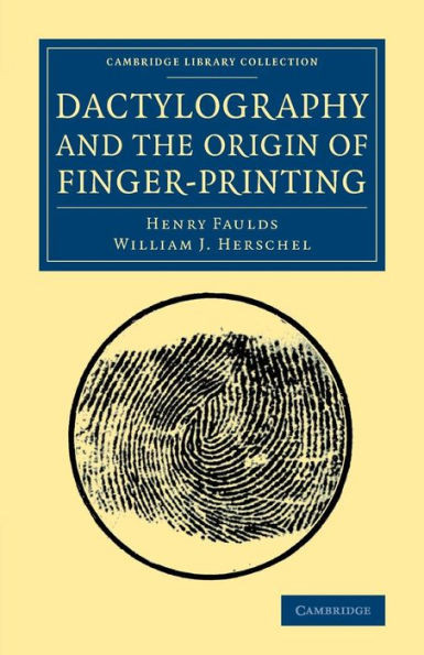 Dactylography And The Origin Of Finger-Printing (Cambridge Library Collection - British And Irish History, 19Th Century)