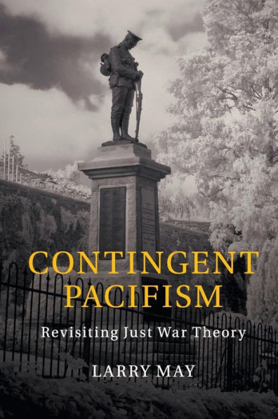 Contingent Pacifism: Revisiting Just War Theory
