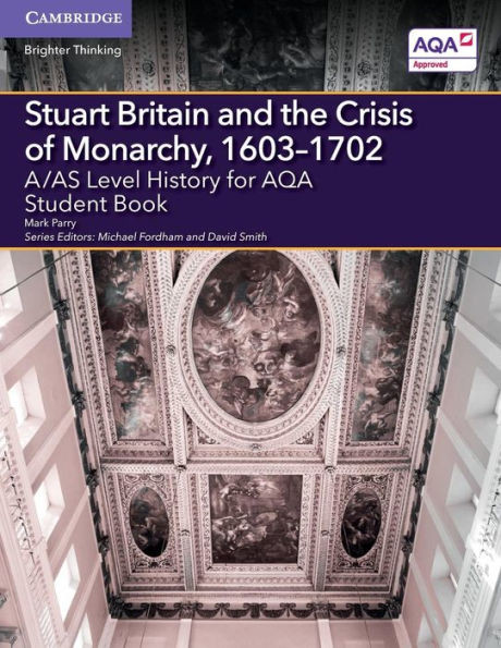 A/As Level History For Aqa Stuart Britain And The Crisis Of Monarchy, 16031702 Student Book (A Level (As) History Aqa)