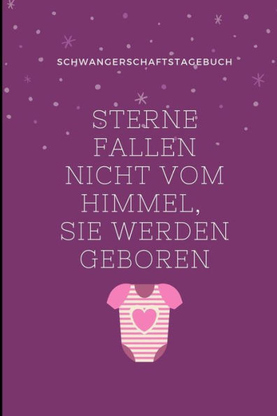 Sterne Fallen Nicht Vom Himmel, Sie Werden Geboren Schwangerschaftstagebuch: A5 Notizbuch Liniert Als Geschenk Für Schwangere | Geschenkidee Für ... Kalender | Erinnerungsalbum (German Edition)