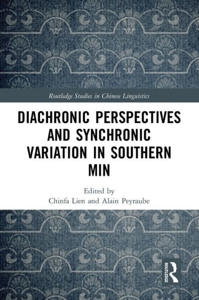 Diachronic Perspectives And Synchronic Variation In Southern Min (Routledge Studies In Chinese Linguistics)