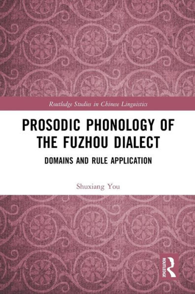 Prosodic Phonology Of The Fuzhou Dialect (Routledge Studies In Chinese Linguistics)