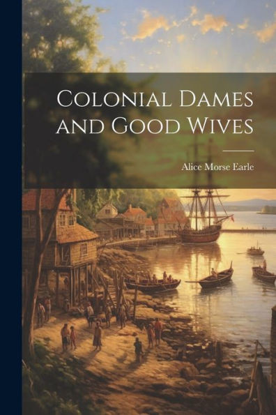 Colonial Dames And Good Wives