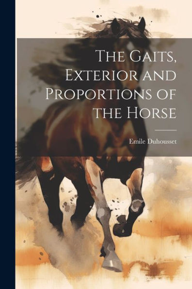 The Gaits, Exterior And Proportions Of The Horse