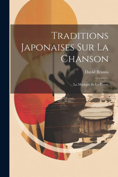 Traditions Japonaises Sur La Chanson: La Musique Et La Danse (French Edition)