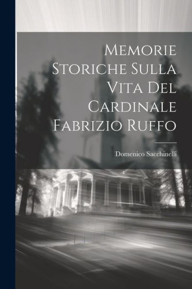 Memorie Storiche Sulla Vita Del Cardinale Fabrizio Ruffo (Italian Edition)