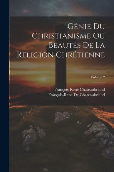 GEnie Du Christianisme Ou BeautEs De La Religion ChrEtienne; Volume 2 (French Edition)