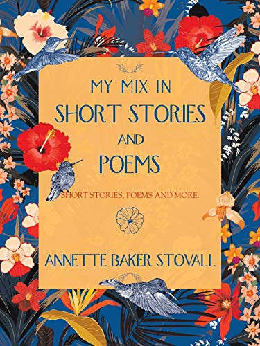 My Mix In Short Stories And Poems: Short Stories, Poems and More.