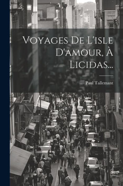 Voyages De L'Isle D'Amour, a Licidas... (French Edition)