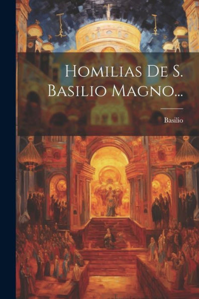 Homilias De S. Basilio Magno... (Spanish Edition)
