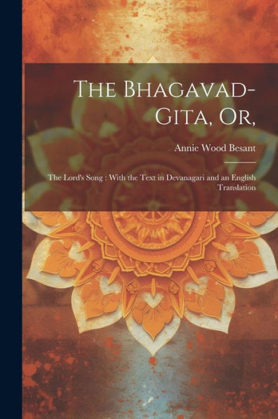 The Bhagavad-Gita, Or,: The Lord's Song: With The Text In Devanagari And An English Translation