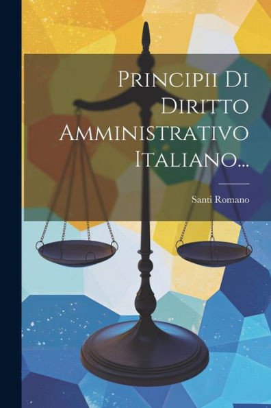 Principii Di Diritto Amministrativo Italiano... (Italian Edition)