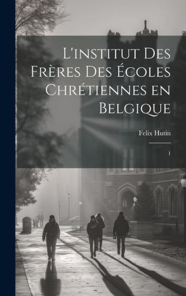 L'Institut Des Freres Des Ecoles ChrEtiennes En Belgique: 1 (French Edition)