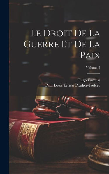 Le Droit De La Guerre Et De La Paix; Volume 2 (French Edition)