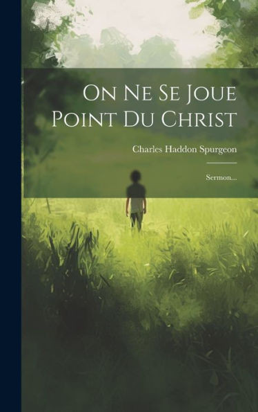 On Ne Se Joue Point Du Christ: Sermon... (French Edition)