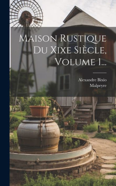 Maison Rustique Du Xixe Siecle, Volume 1... (French Edition)