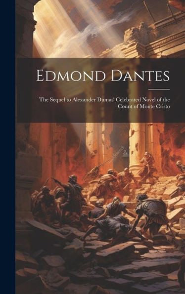 Edmond Dantes: The Sequel To Alexander Dumas' Celebrated Novel Of The Count Of Monte Cristo