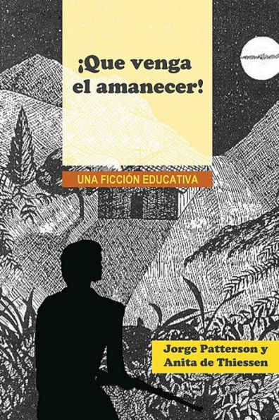 ¡Que Venga El Amanecer!: Una Ficción Educativa (Spanish Edition)