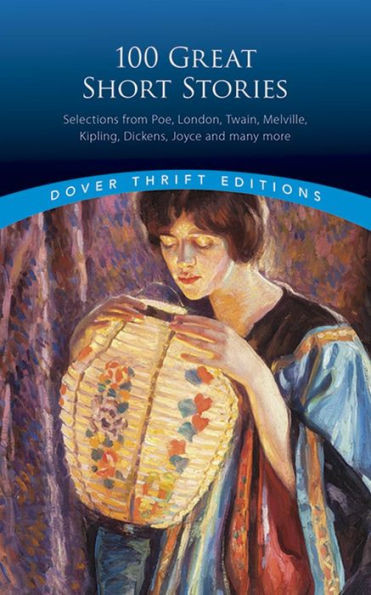 100 Great Short Stories: Selections From Poe, London, Twain, Melville, Kipling, Dickens, Joyce And Many More (Dover Thrift Editions: Short Stories)