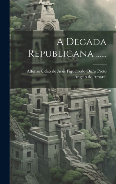 A Decada Republicana ...... (Portuguese Edition)