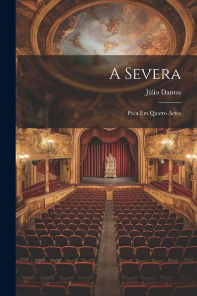A Severa: Peca Em Quatro Actos (Portuguese Edition)