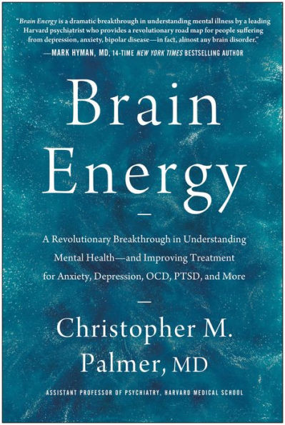 Brain Energy: A Revolutionary Breakthrough In Understanding Mental Health--And Improving Treatment For Anxiety, Depression, Ocd, Ptsd, And More