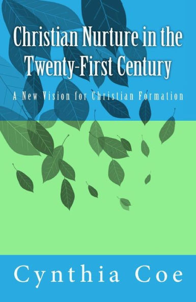 Christian Nurture In The Twenty-First Century: A New Vision For Christian Formation