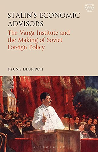 Stalin's Economic Advisors: The Varga Institute and the Making of Soviet Foreign Policy (Library of Modern Russia)