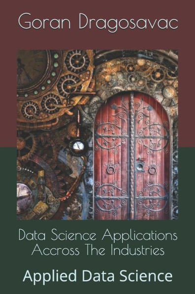 Data Science Applications Accross The Industries: Applied Data Science