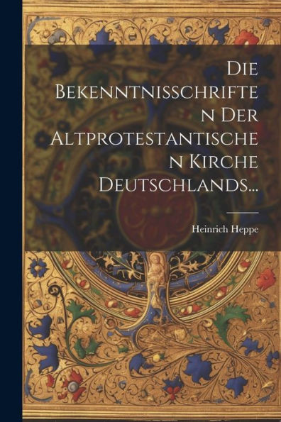 Die Bekenntnisschriften Der Altprotestantischen Kirche Deutschlands... (Latin Edition)