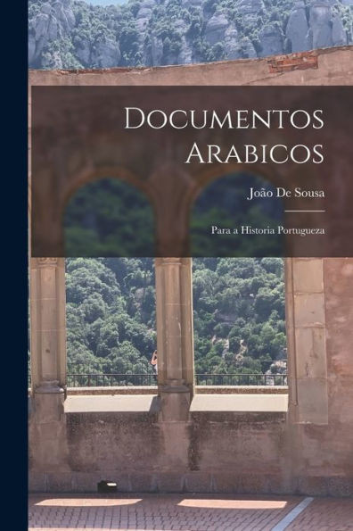 Documentos Arabicos: Para A Historia Portugueza (Portuguese Edition)