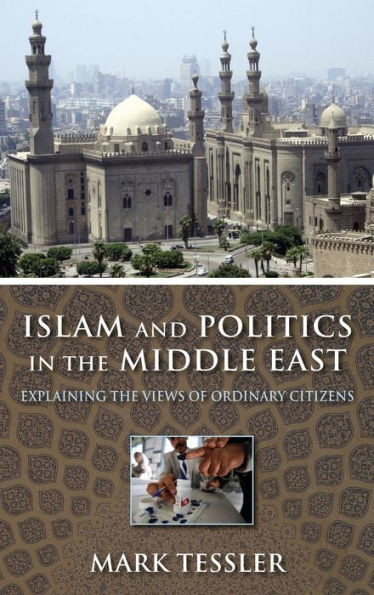 Islam And Politics In The Middle East: Explaining The Views Of Ordinary Citizens (Middle East Studies)