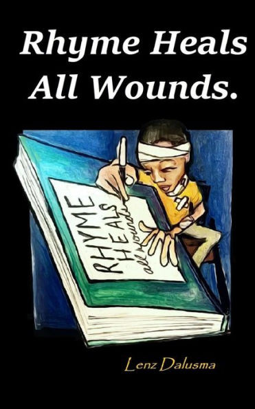 Rhyme Heals All Wounds.: Life And Love, Journeyed Through Poetry.