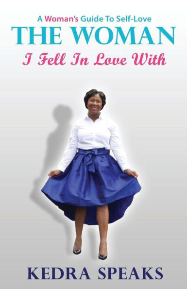 The Woman I Fell In Love With: A Woman's Guide To Self-Love