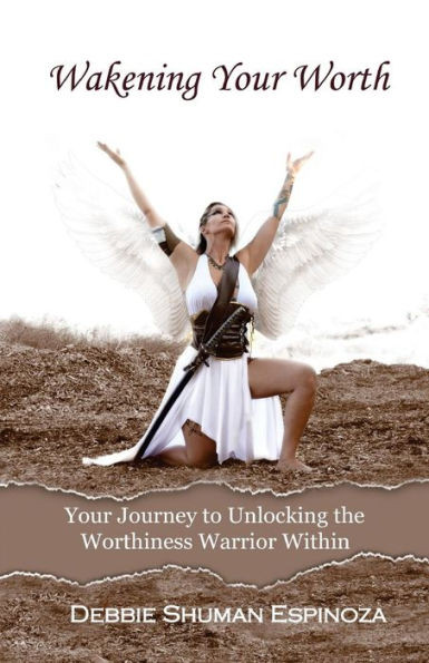 Wakening Your Worth: Your Journey To Unlocking The Worthiness Warrior Within