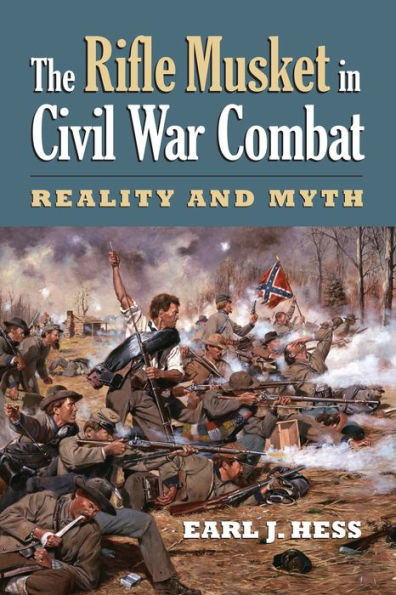 The Rifle Musket In Civil War Combat: Reality And Myth (Modern War Studies (Paperback))