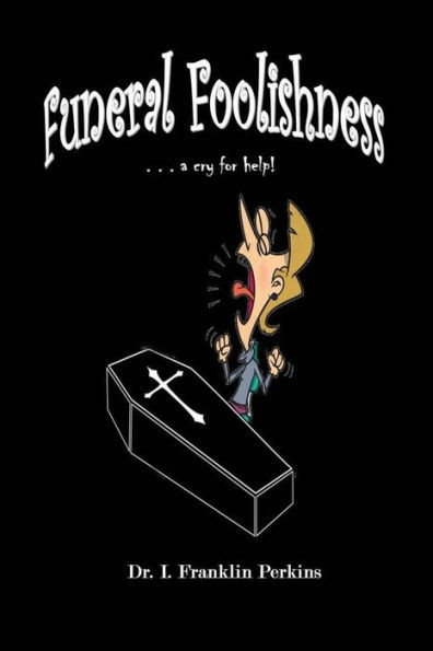 Funeral Foolishness: . . . A Cry Help!