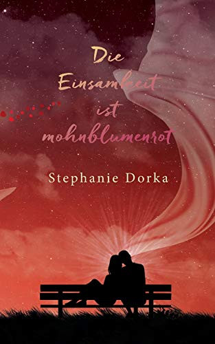 Die Einsamkeit ist mohnblumenrot (Die Hoffnung ist lupinenblau (2)) (German Edition)