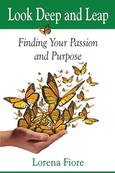 Look Deep And Leap: Finding Your Passion And Purpose