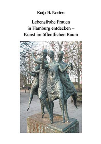 Lebensfrohe Frauen in Hamburg entdecken: Kunst im öffentlichen Raum (German Edition)