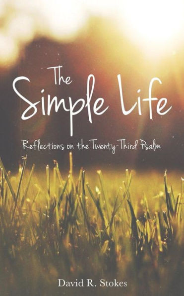 The Simple Life: Reflections On The Twenty-Third Psalm