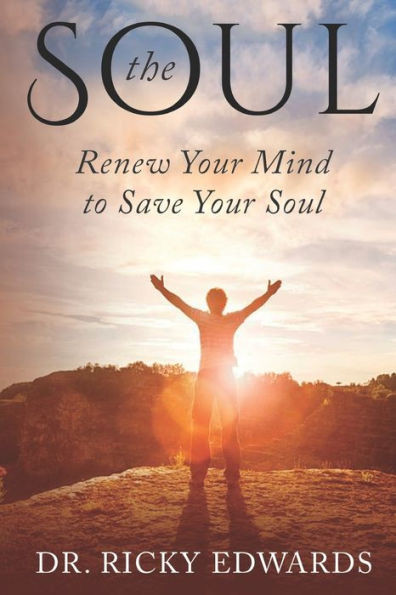 The Soul: Renew Your Mind To Save Your Soul