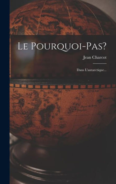 Le Pourquoi-Pas?: Dans L'Antarctique... (French Edition)