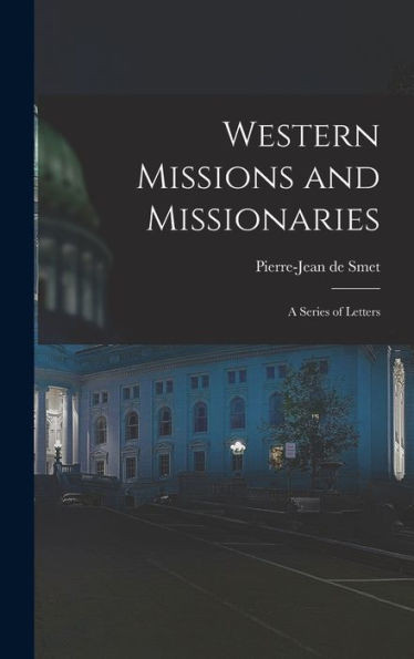 Western Missions And Missionaries: A Series Of Letters
