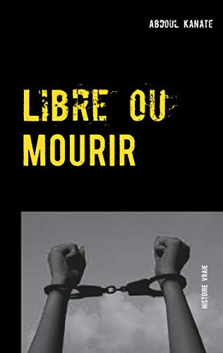 Libre ou Mourir (BOOKS ON DEMAND) (French Edition)