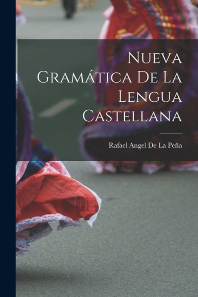 Nueva Gramática De La Lengua Castellana (Spanish Edition)