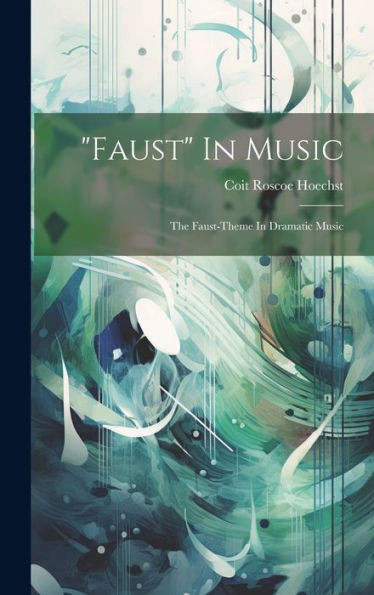 Faust In Music: The Faust-Theme In Dramatic Music