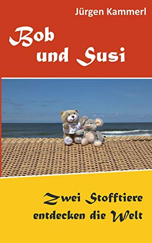 Bob und Susi: Zwei Stofftiere entdecken die Welt (German Edition)