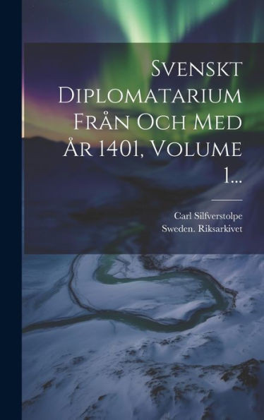 Svenskt Diplomatarium Från Och Med År 1401, Volume 1... (Swedish Edition)